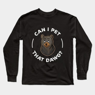 Can I Pet That Dawg? Long Sleeve T-Shirt